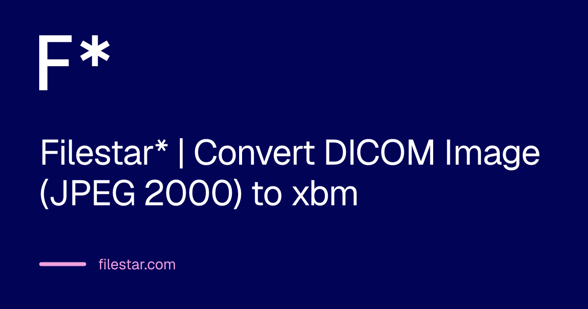 Filestar* | Convert DICOM Image (JPEG 2000) to xbm