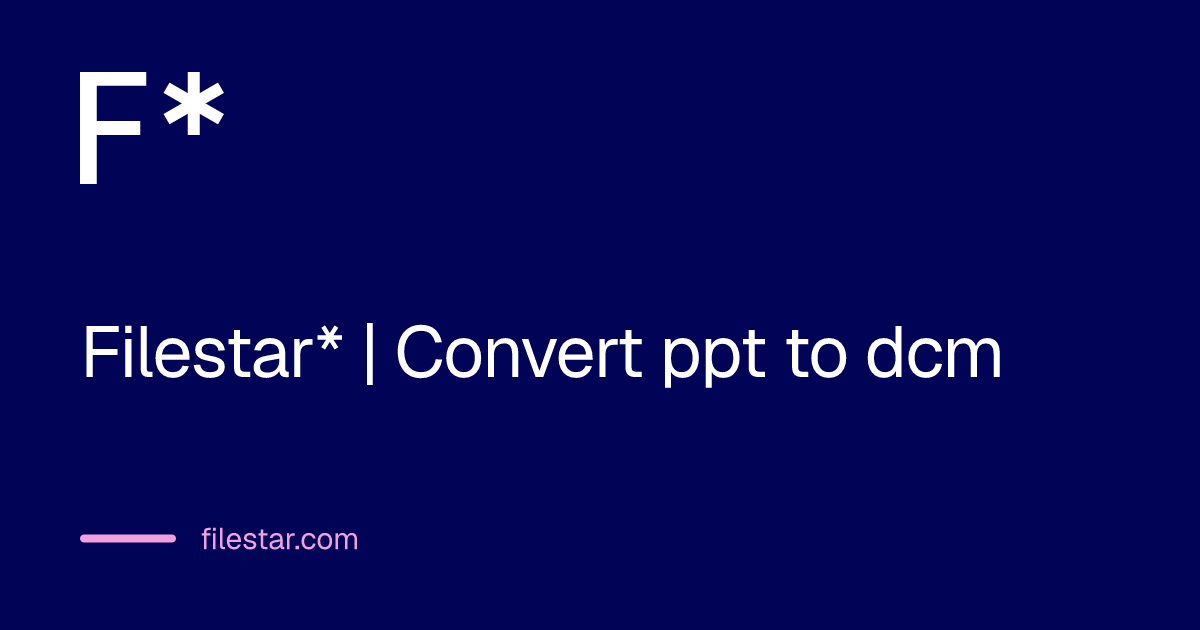 Filestar* | Convert ppt to dcm
