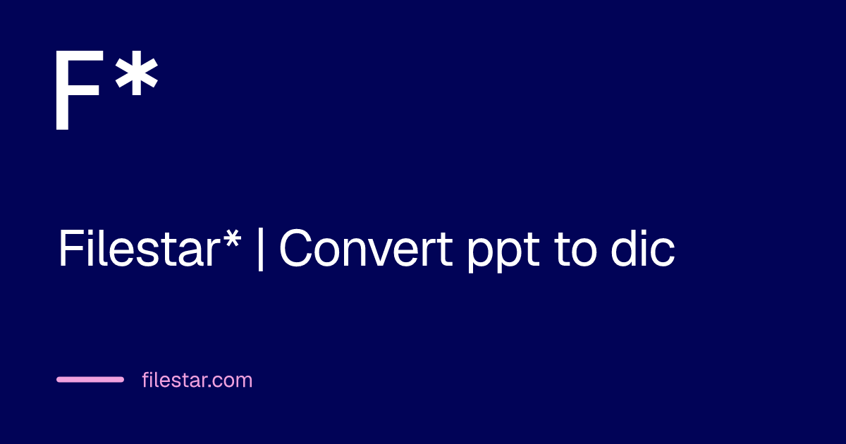 Filestar* | Convert ppt to dic